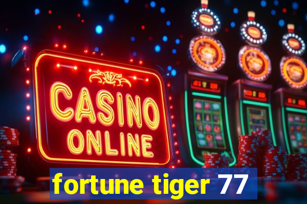 fortune tiger 77